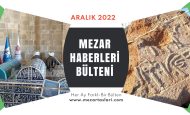 Mezar Haberleri Aralık 2022 Bülteni