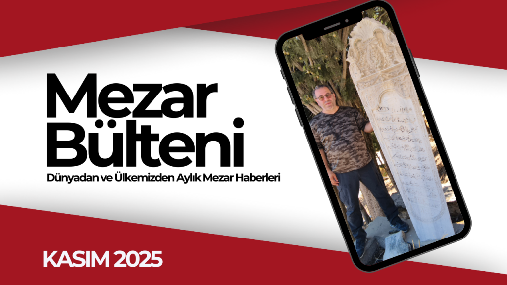 Mezar Haberleri Aylık Bülteni (Kasım 2025)