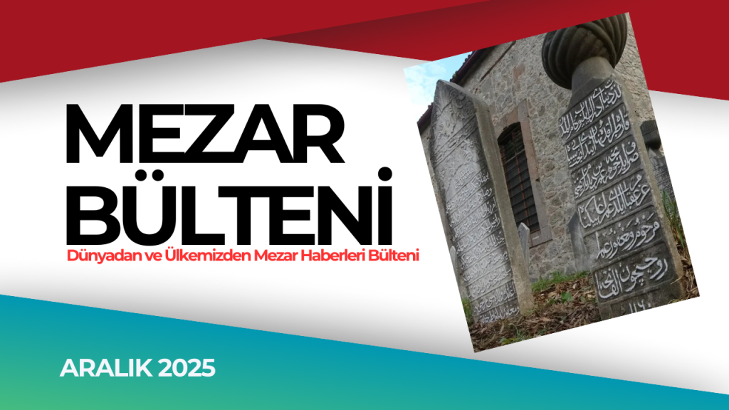 Mezar Haberleri Aylık Bülteni (Aralık 2025)